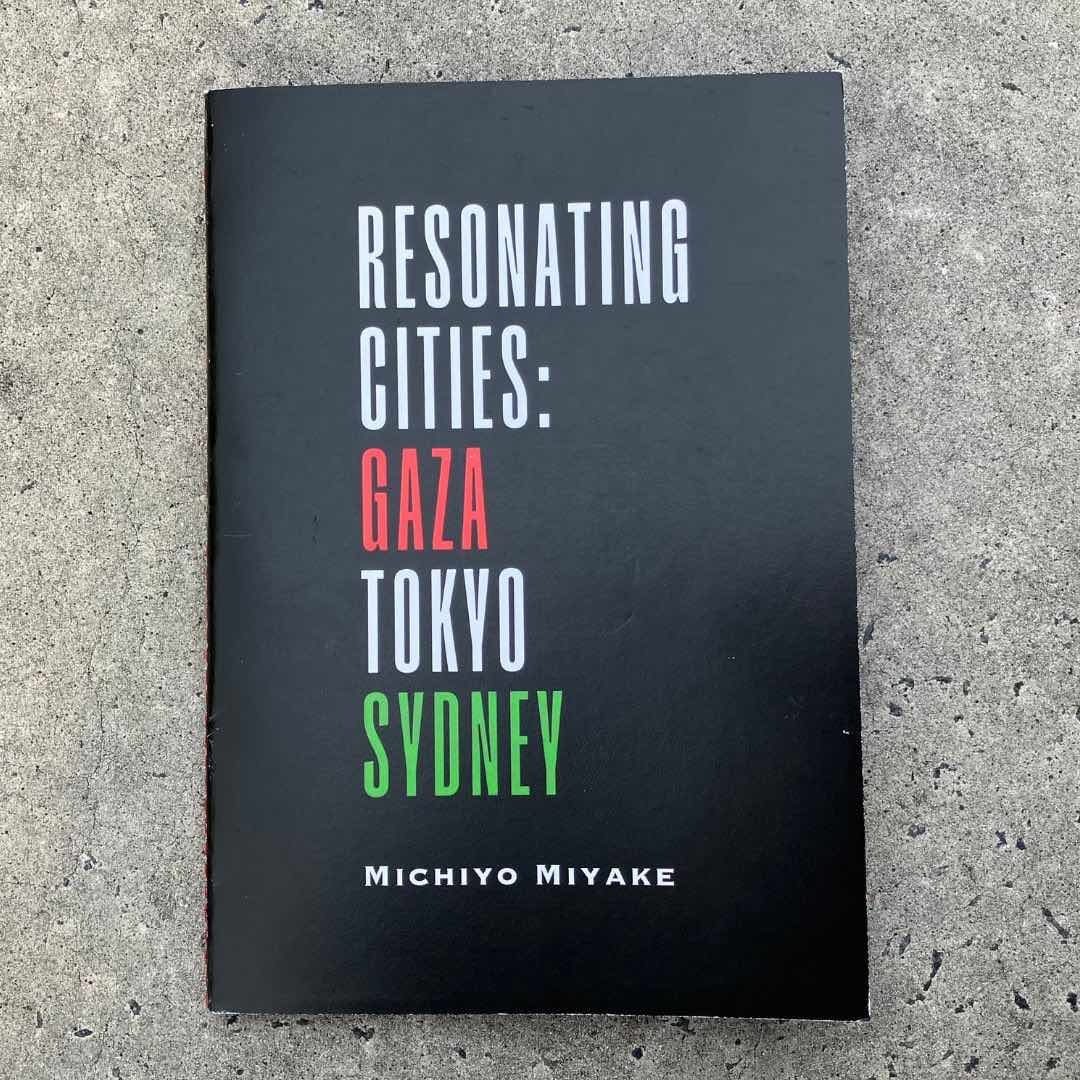 Front cover of Michiyo Miyake’s poetry and visual zine, Resonating Cities: Gaza, Tokyo, Sydney